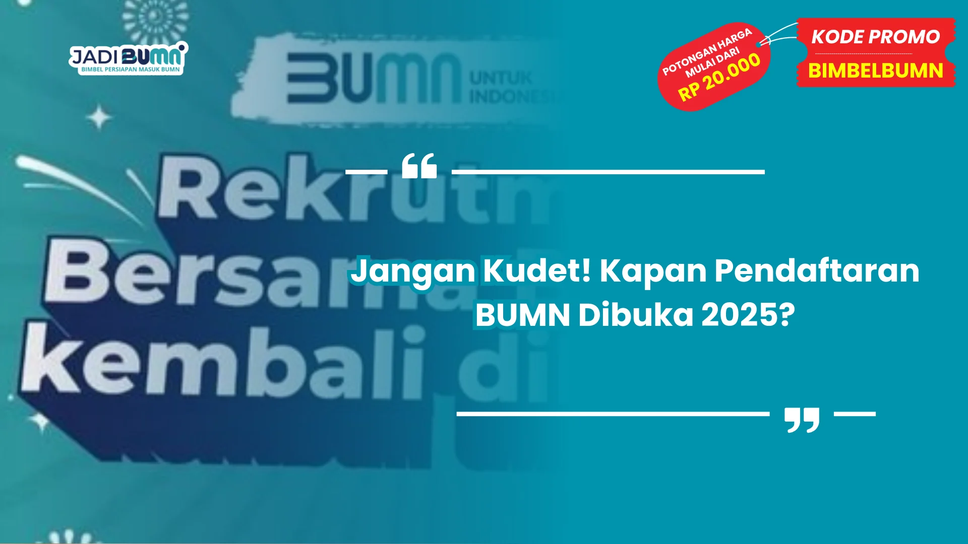 Jangan Kudet! Kapan Pendaftaran BUMN Dibuka 2025?
