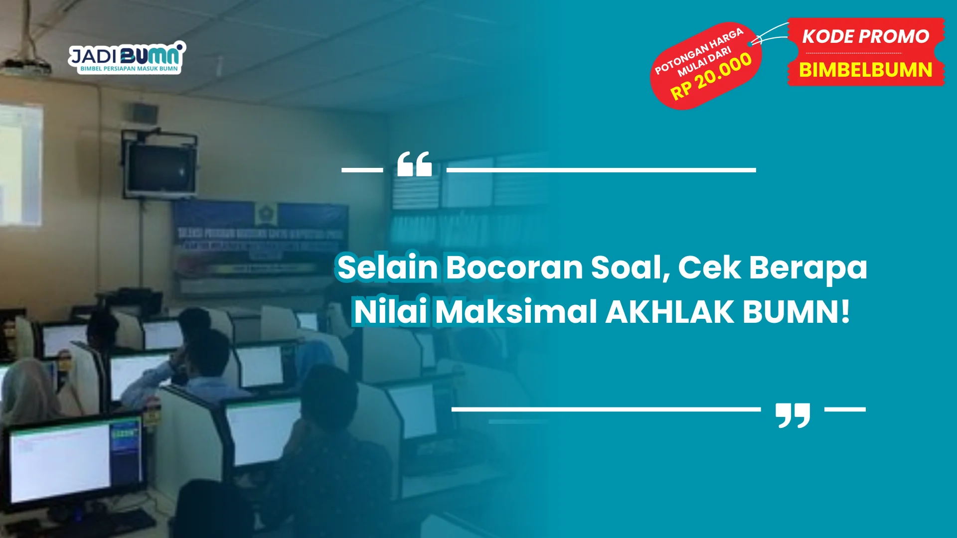 Selain Bocoran Soal, Cek Berapa Nilai Maksimal AKHLAK BUMN!