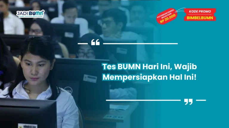 Tes BUMN Hari Ini, Wajib Mempersiapkan Hal Ini!