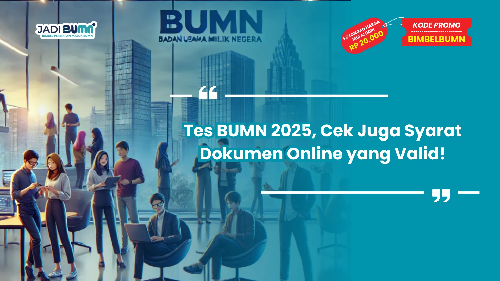 Tes BUMN 2025, Cek Juga Syarat Dokumen Online yang Valid!