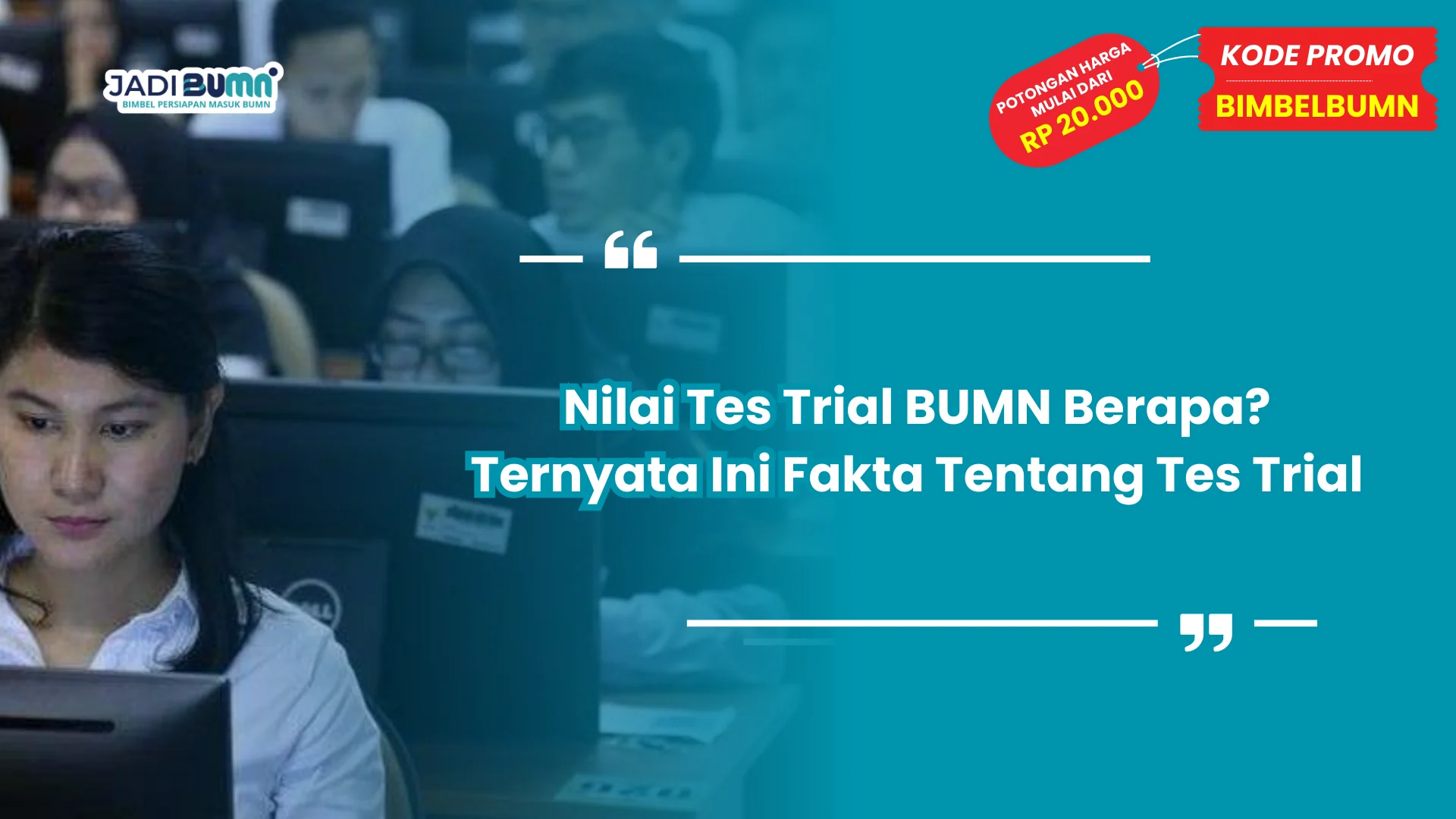 Nilai Tes Trial BUMN Berapa? Ternyata Ini Fakta Tentang Tes Trial