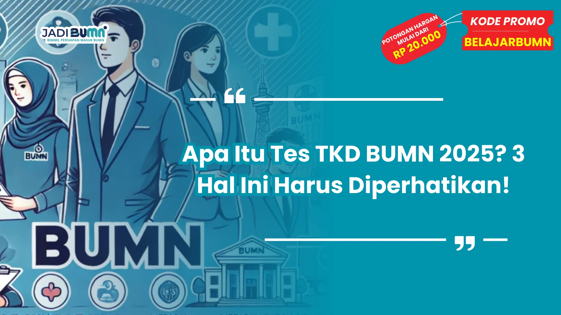 Apa Itu Tes TKD BUMN 2025? 3 Hal Ini Harus Diperhatikan!