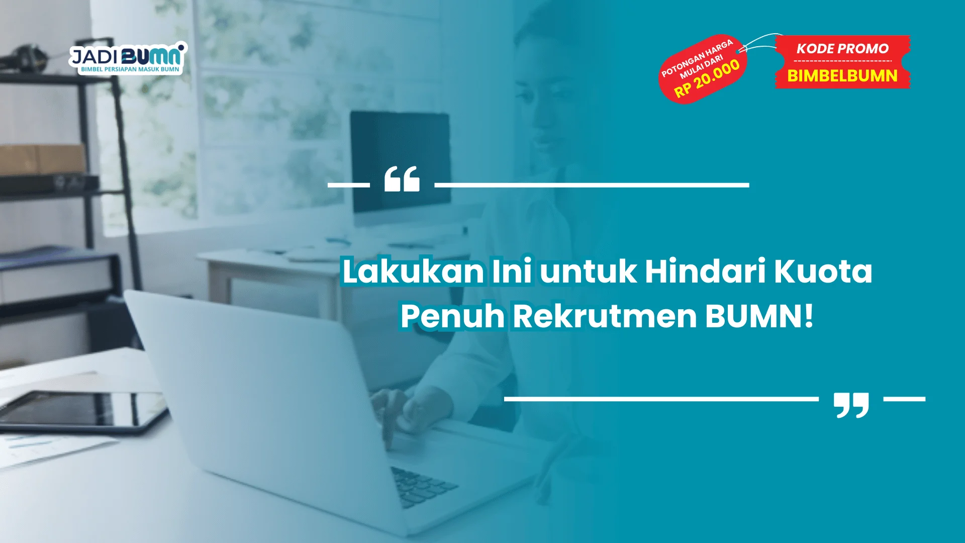 Lakukan Ini untuk Hindari Kuota Penuh Rekrutmen BUMN!