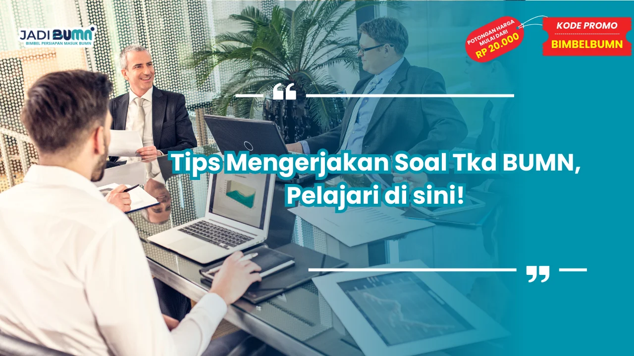 Tips Mengerjakan Soal Tkd BUMN