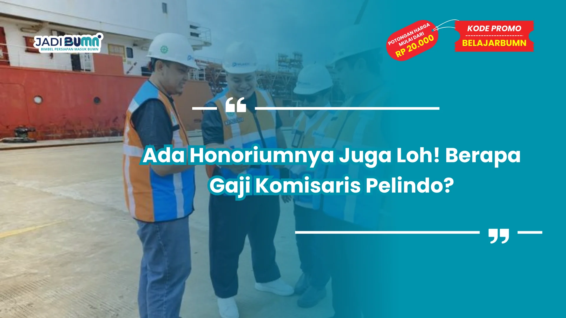 Ada Honoriumnya Juga Loh! Berapa Gaji Komisaris Pelindo?