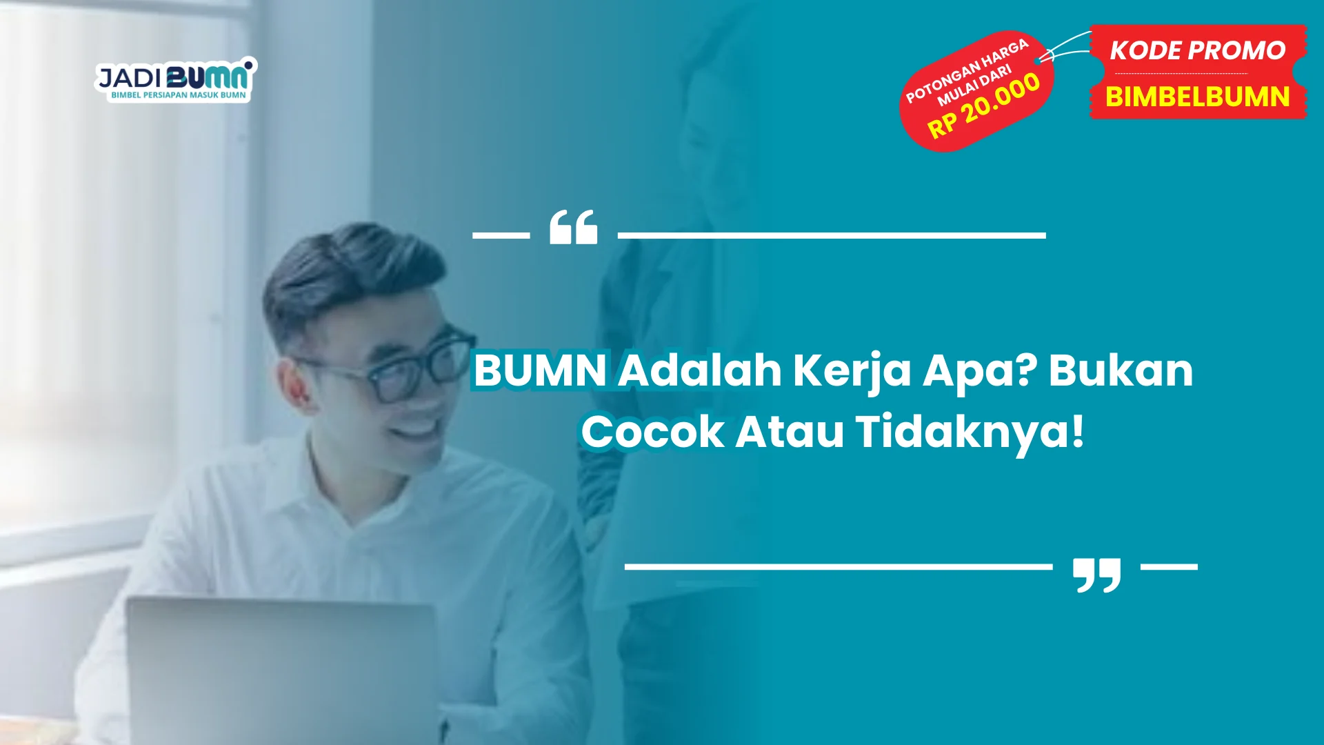 BUMN Adalah Kerja Apa? Bukan Cocok Atau Tidaknya!