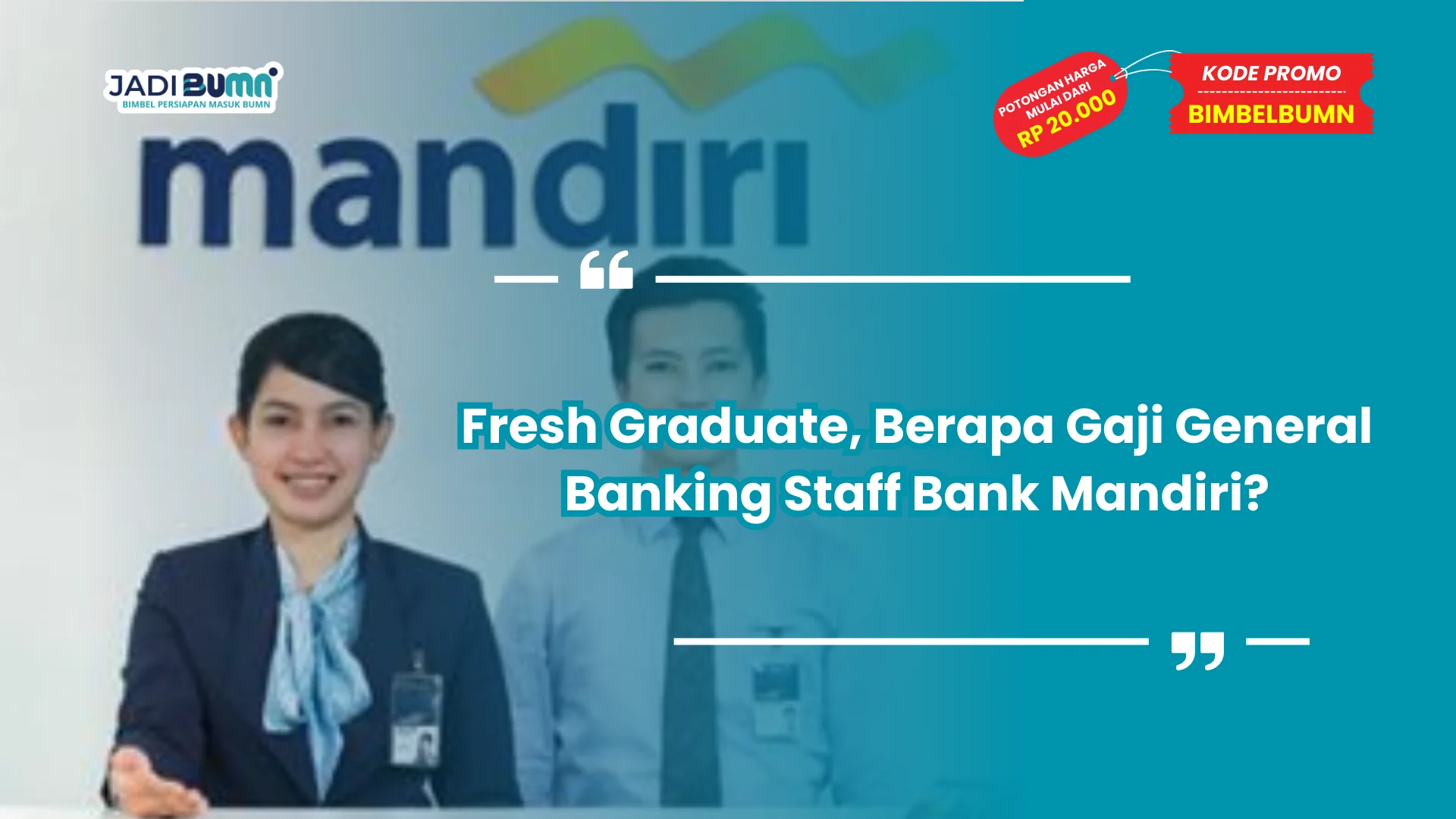 Fresh Graduate, Berapa Gaji General Banking Staff Bank Mandiri?