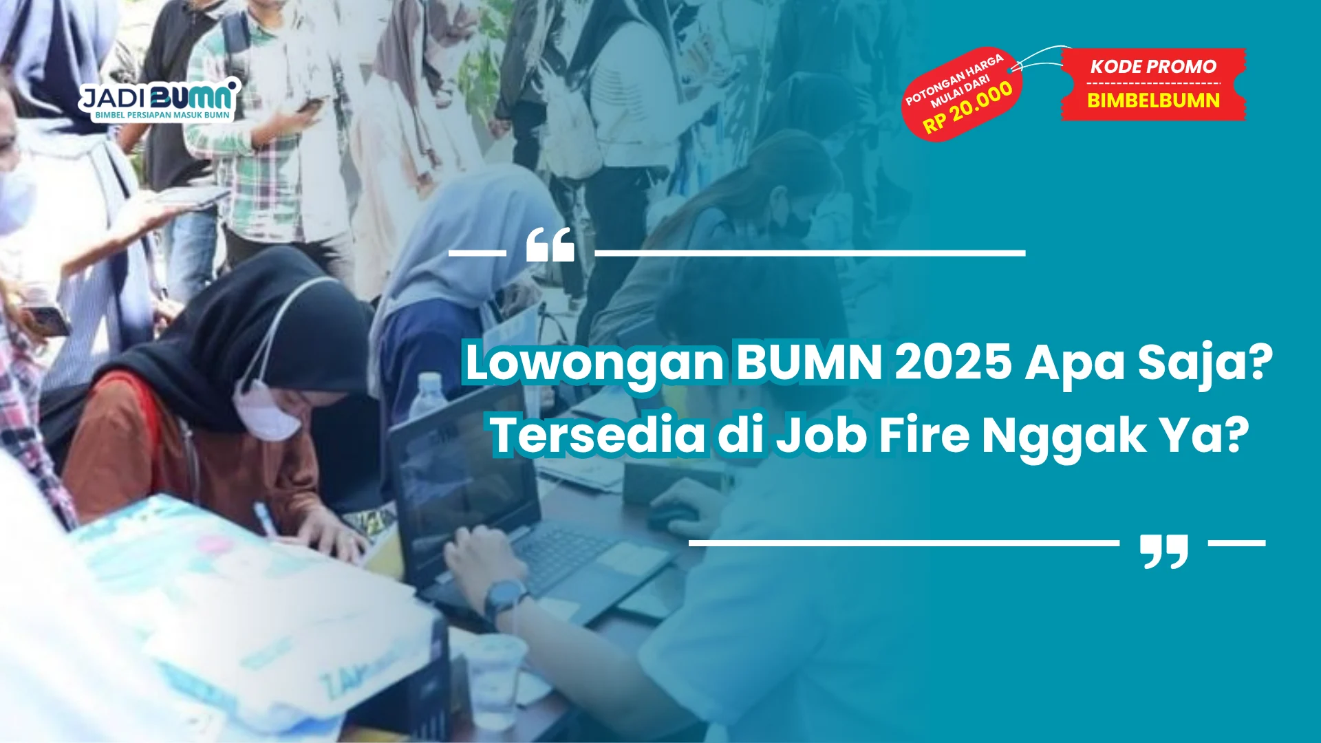 Lowongan BUMN 2025 Apa Saja? Tersedia di Job Fire Nggak Ya?