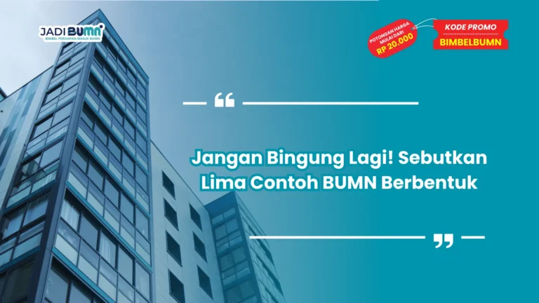 Jangan Bingung Lagi! Sebutkan Lima Contoh BUMN Berbentuk