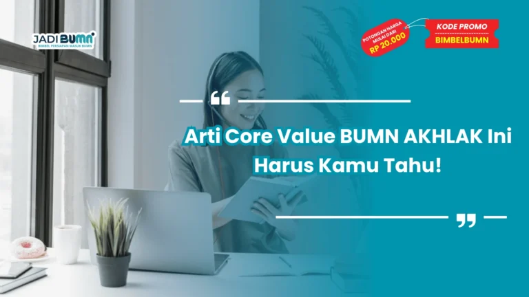 Arti Core Value BUMN AKHLAK Ini Harus Kamu Tahu!