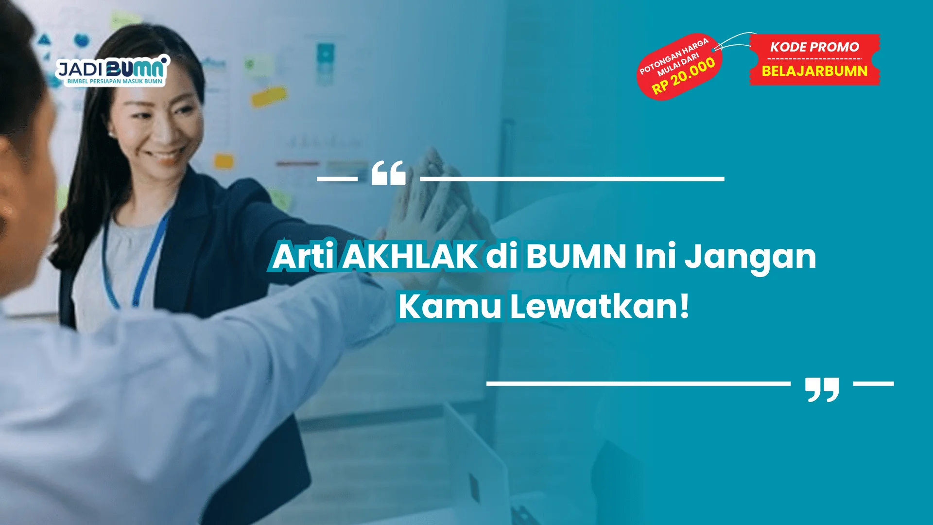 Arti AKHLAK di BUMN Ini Jangan Kamu Lewatkan!