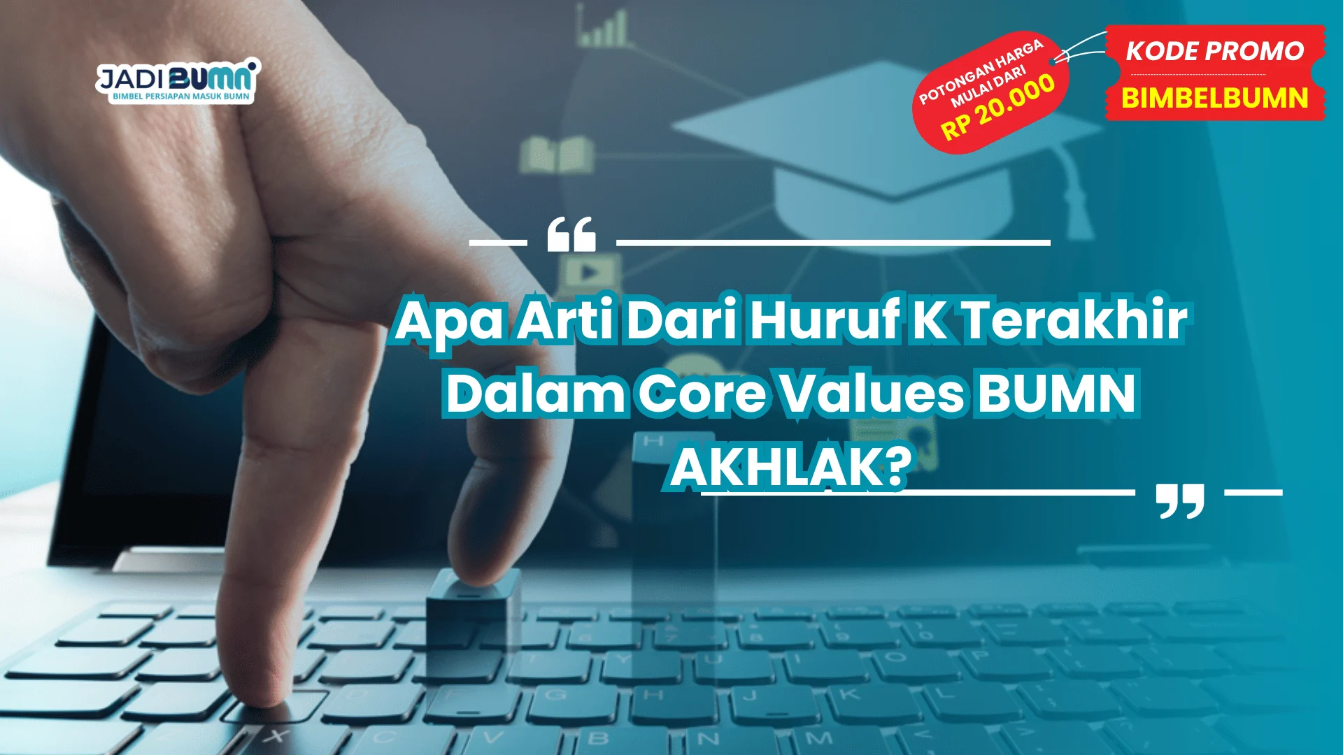 apa arti dari huruf k terakhir dalam core values bumn akhlak