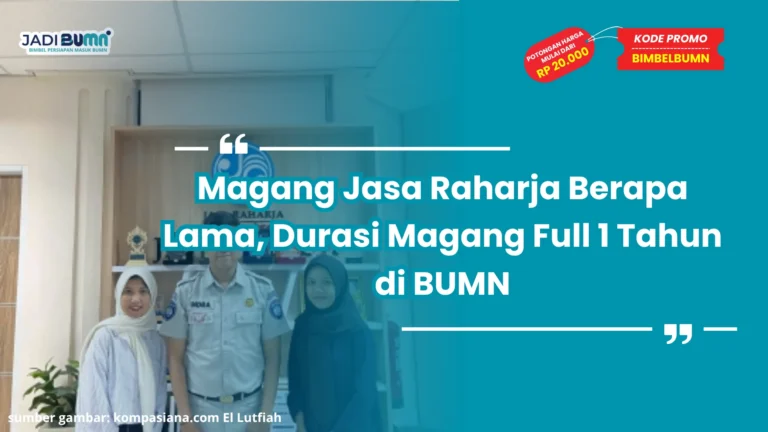 Magang Jasa Raharja Berapa Lama, Durasi Magang Full 1 Tahun di BUMN