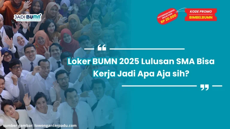 Loker BUMN 2025 Lulusan SMA Bisa Kerja Jadi Apa Aja sih?