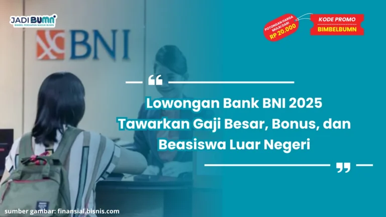 Lowongan Bank BNI 2025 Tawarkan Gaji Besar, Bonus, dan Beasiswa Luar Negeri