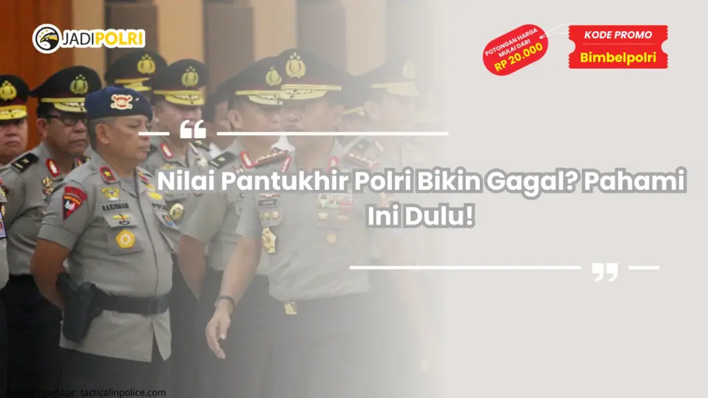 Nilai Pantukhir Polri Bikin Gagal? Pahami Ini Dulu!