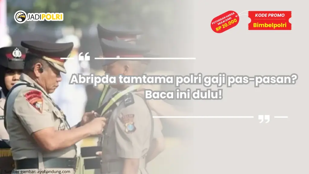 Abripda tamtama polri gaji pas-pasan? Baca ini dulu!