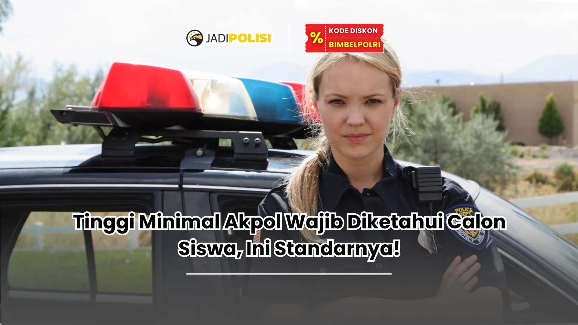 Tinggi Minimal Akpol Wajib Diketahui Calon Siswa, Ini Standarnya!