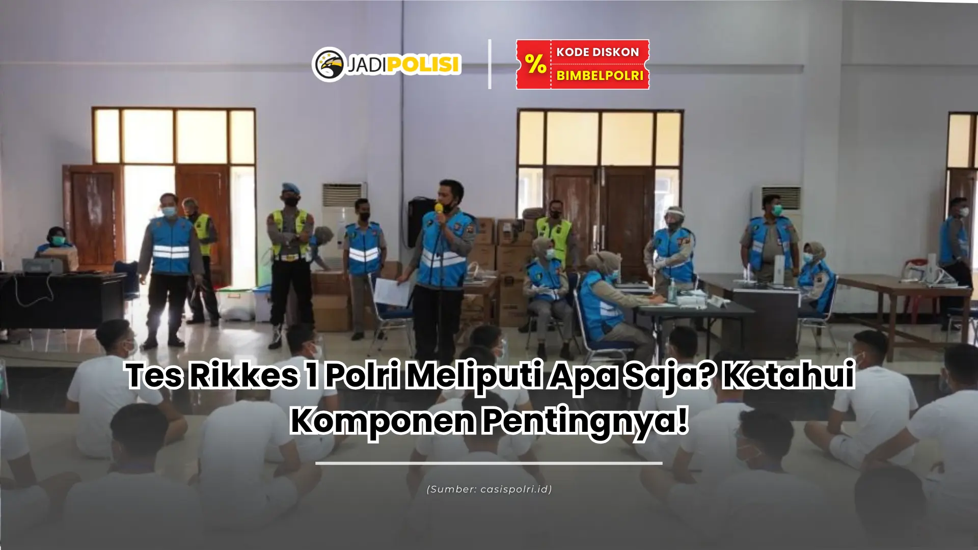 Tes Rikkes 1 Polri Meliputi Apa Saja? Ketahui Komponen Pentingnya!