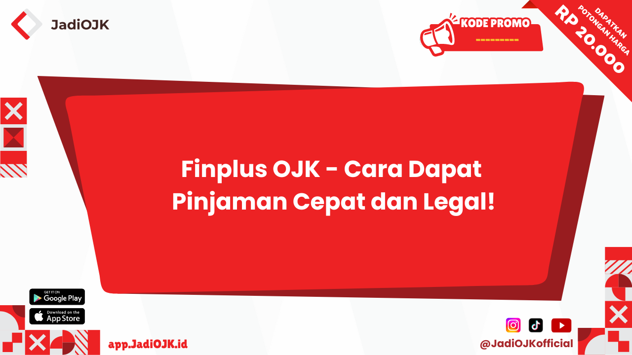 Finplus OJK - Cara Dapat Pinjaman Cepat dan Legal!