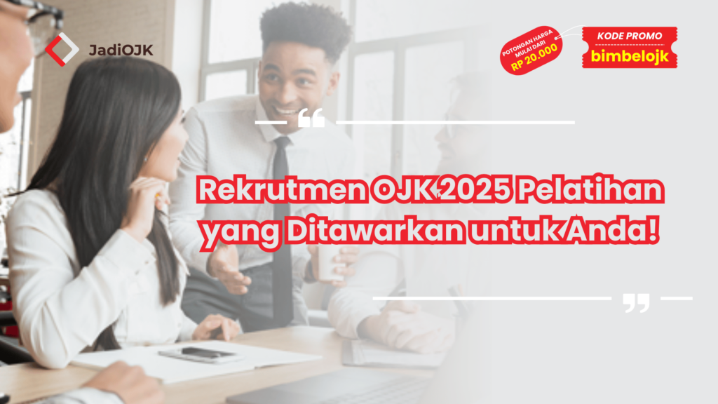 Rekrutmen OJK 2025 Pelatihan yang Ditawarkan untuk Anda!