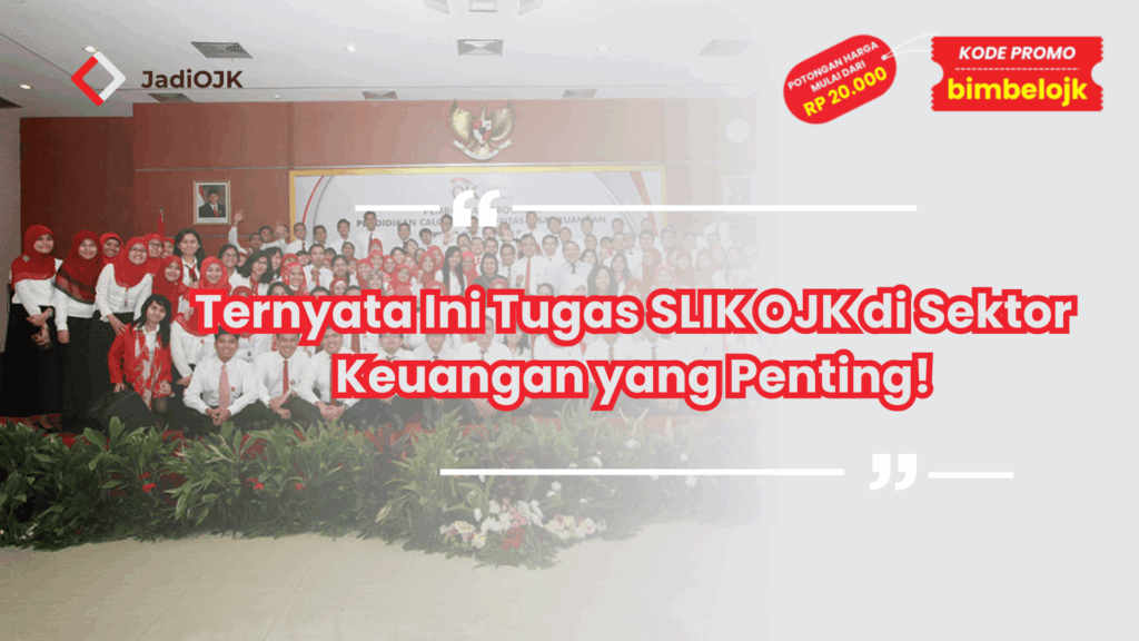 Ternyata Ini Tugas SLIK OJK di Sektor Keuangan yang Penting!
