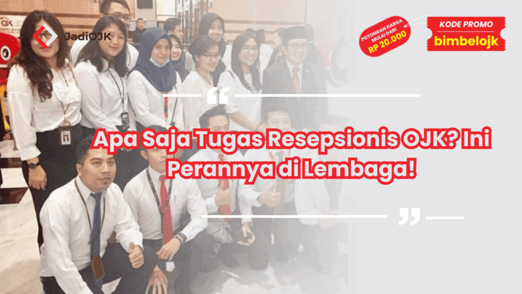 Apa Saja Tugas Resepsionis OJK? Ini Perannya di Lembaga!