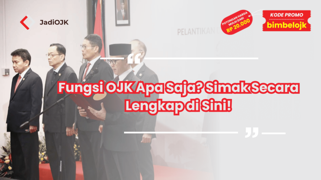 Fungsi OJK Apa Saja? Simak Secara Lengkap di Sini!