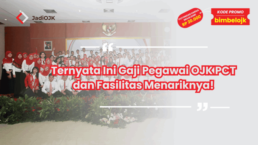 Ternyata Ini Gaji Pegawai OJK PCT dan Fasilitas Menariknya!
