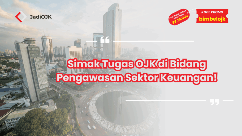 Simak Tugas OJK di Bidang Pengawasan Sektor Keuangan!