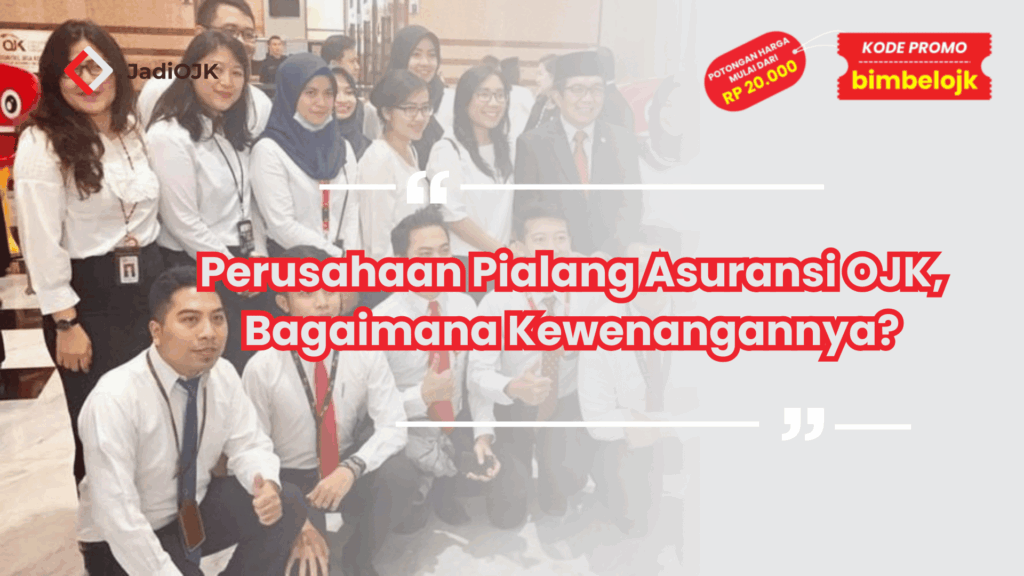 Perusahaan Pialang Asuransi OJK, Bagaimana Kewenangannya?