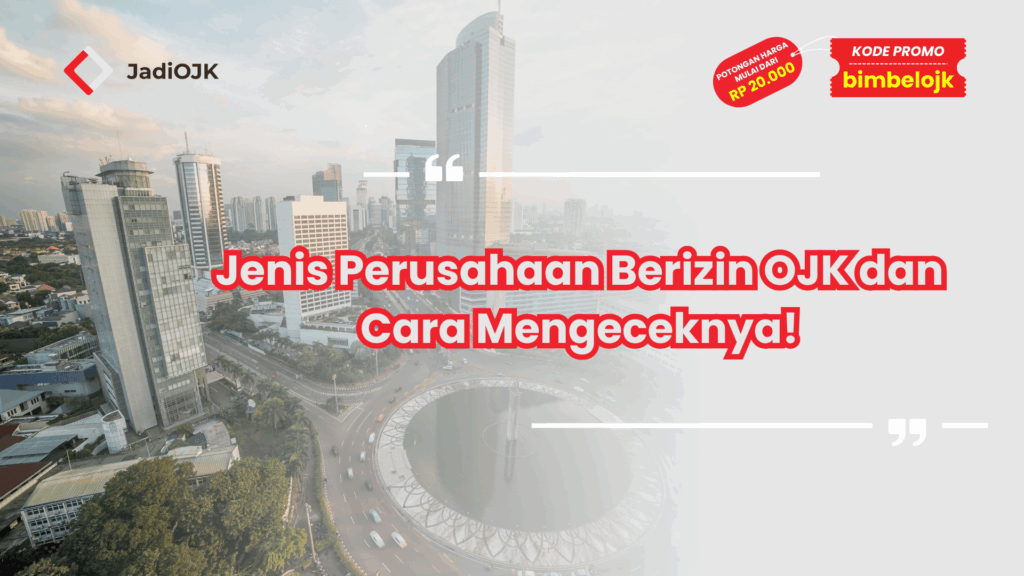 Jenis Perusahaan Berizin OJK dan Cara Mengeceknya!