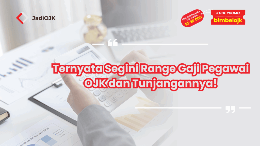 Ternyata Segini Range Gaji Pegawai OJK dan Tunjangannya!