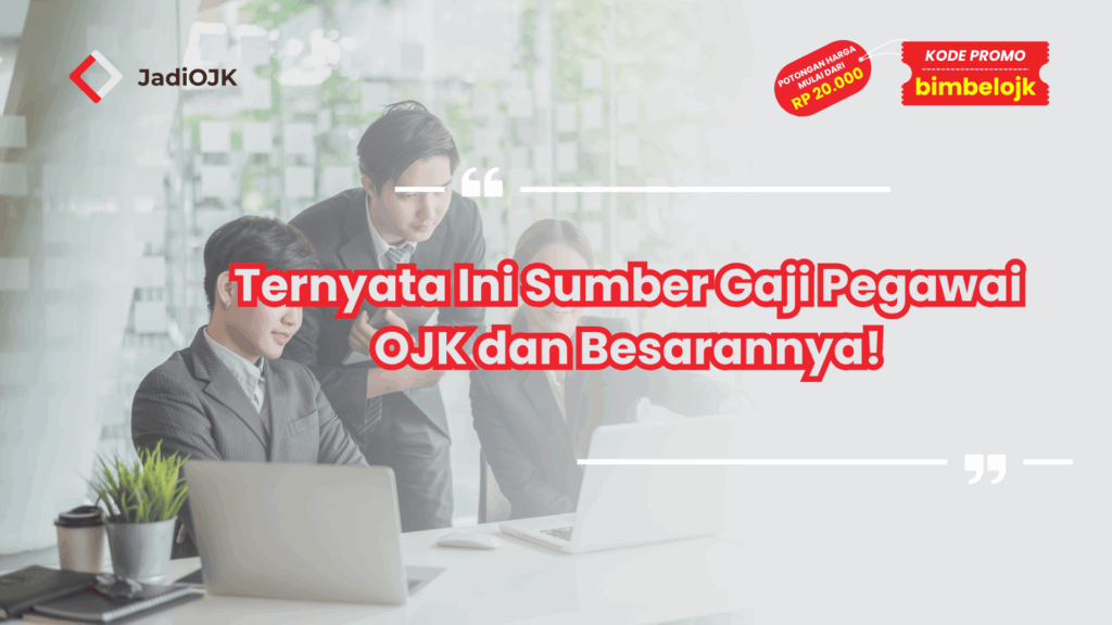 Ternyata Ini Sumber Gaji Pegawai OJK dan Besarannya!