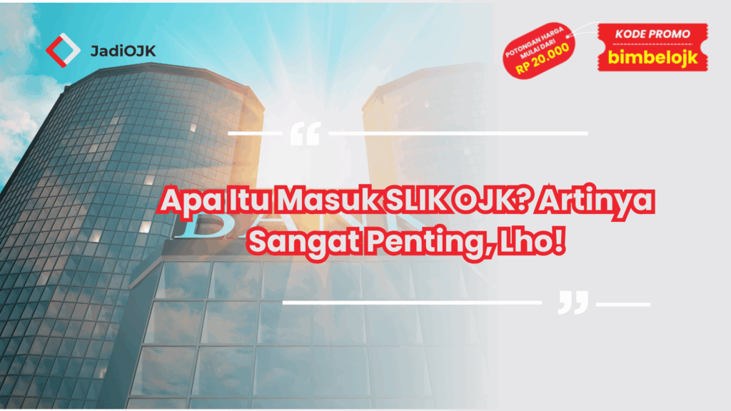 Apa Itu Masuk SLIK OJK? Artinya Sangat Penting, Lho!