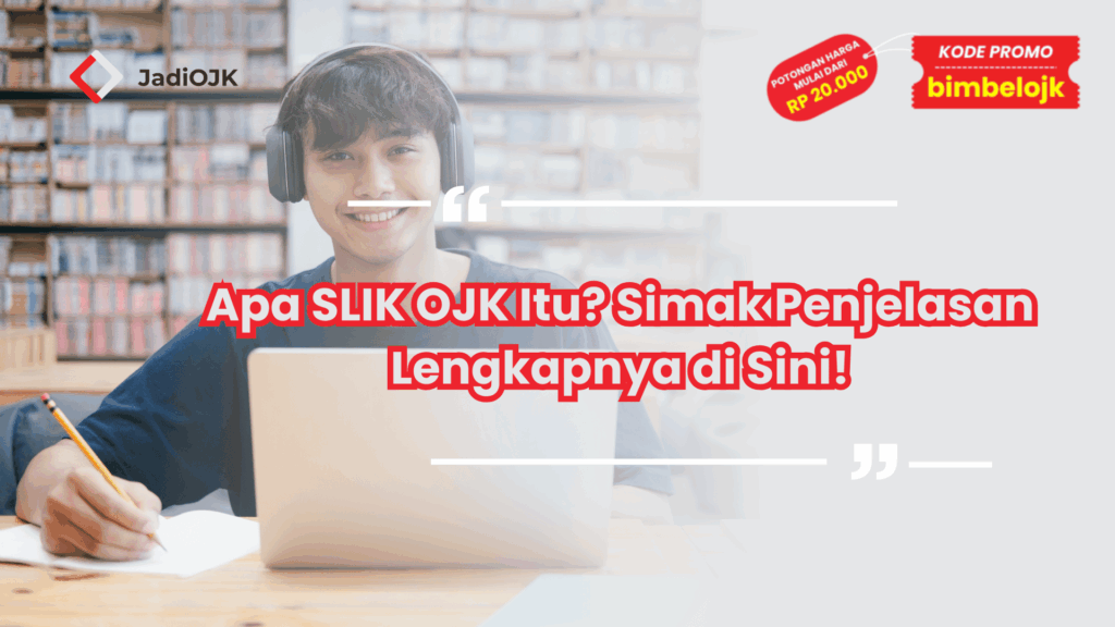 Apa SLIK OJK Itu? Simak Penjelasan Lengkapnya di Sini!