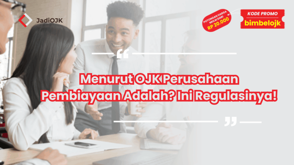 Menurut OJK Perusahaan Pembiayaan Adalah? Ini Regulasinya!