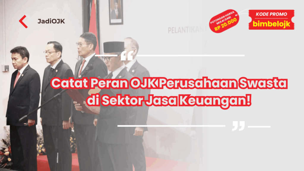 Catat Peran OJK Perusahaan Swasta di Sektor Jasa Keuangan!