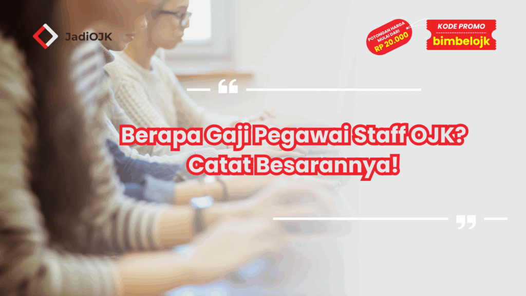 Berapa Gaji Pegawai Staff OJK? Catat Besarannya!