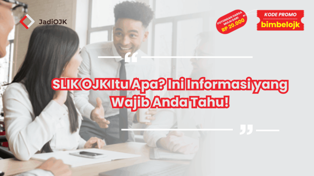 SLIK OJK Itu Apa? Ini Informasi yang Wajib Anda Tahu!