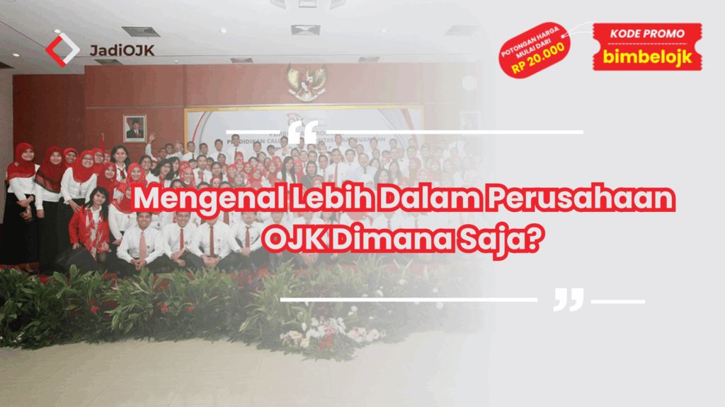 Mengenal Lebih Dalam Perusahaan OJK Dimana Saja?