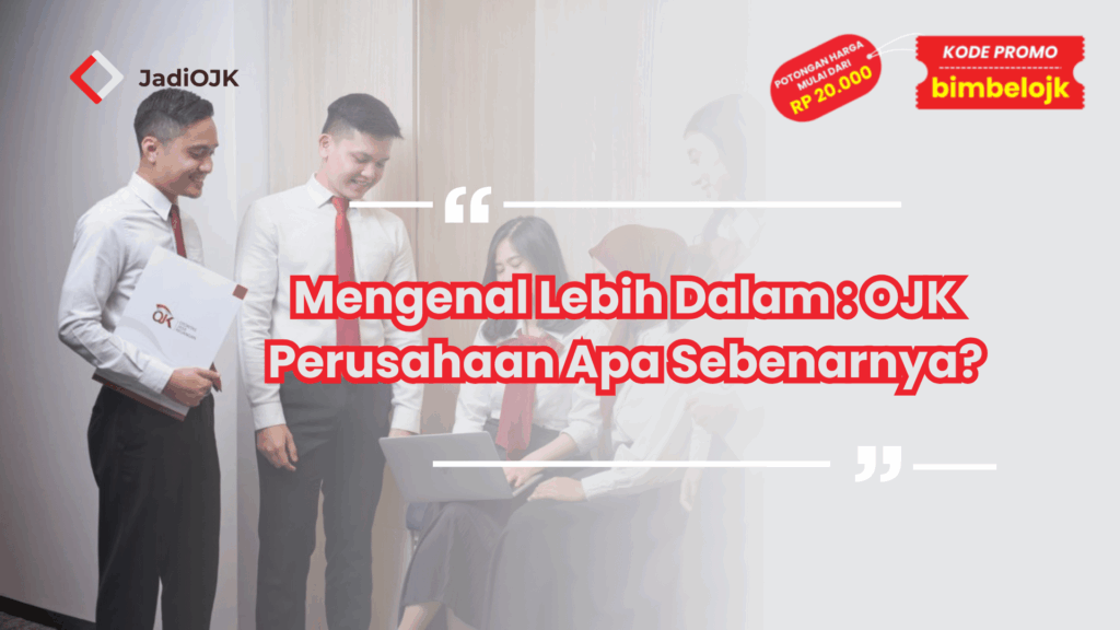 Mengenal Lebih Dalam : OJK Perusahaan Apa Sebenarnya?