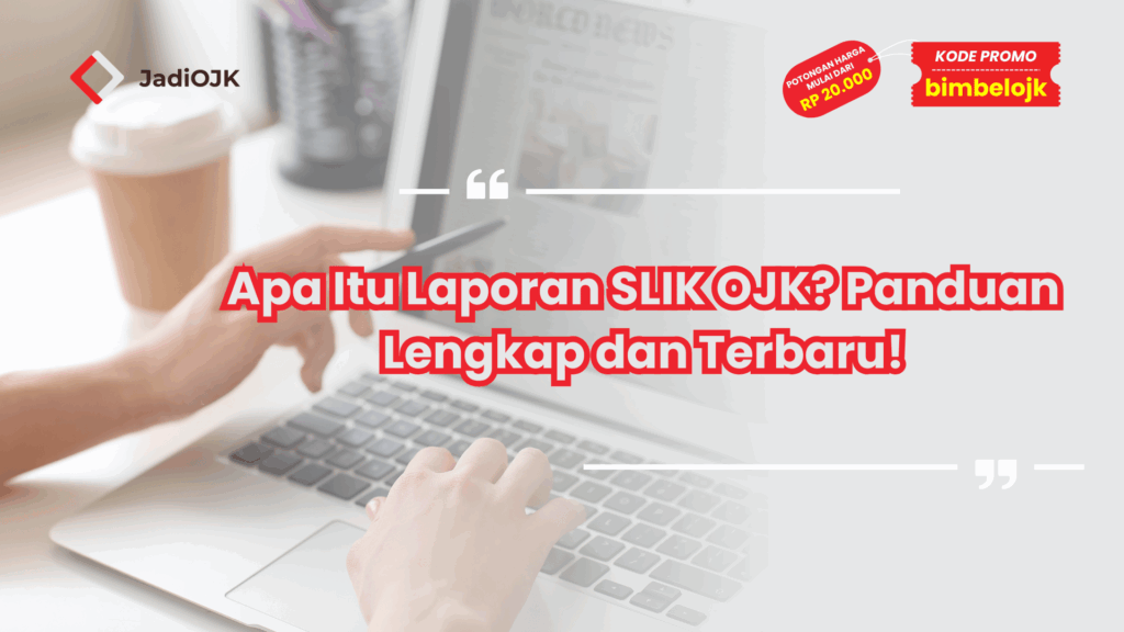 Apa Itu Laporan SLIK OJK? Panduan Lengkap dan Terbaru!