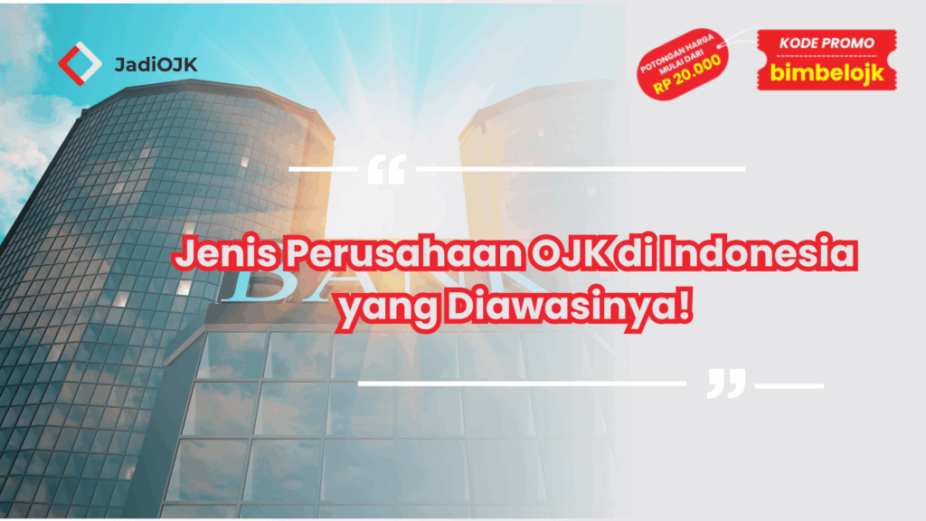 Jenis Perusahaan OJK di Indonesia yang Diawasinya!