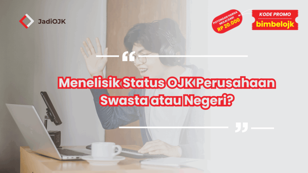 Menelisik Status OJK Perusahaan Swasta atau Negeri?