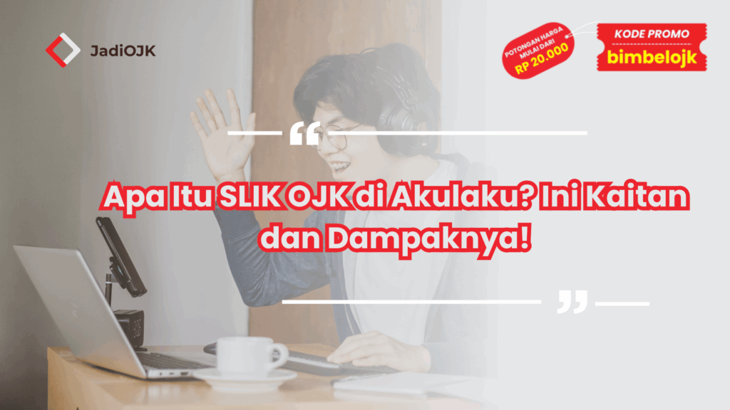 Apa Itu SLIK OJK di Akulaku? Ini Kaitan dan Dampaknya!