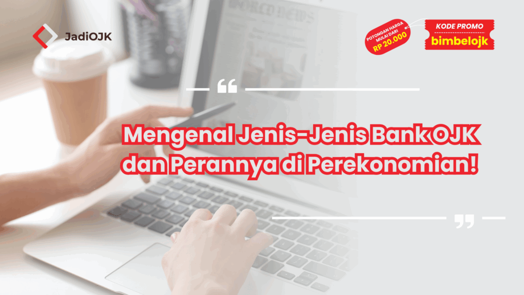 Mengenal Jenis-Jenis Bank OJK dan Perannya di Perekonomian!