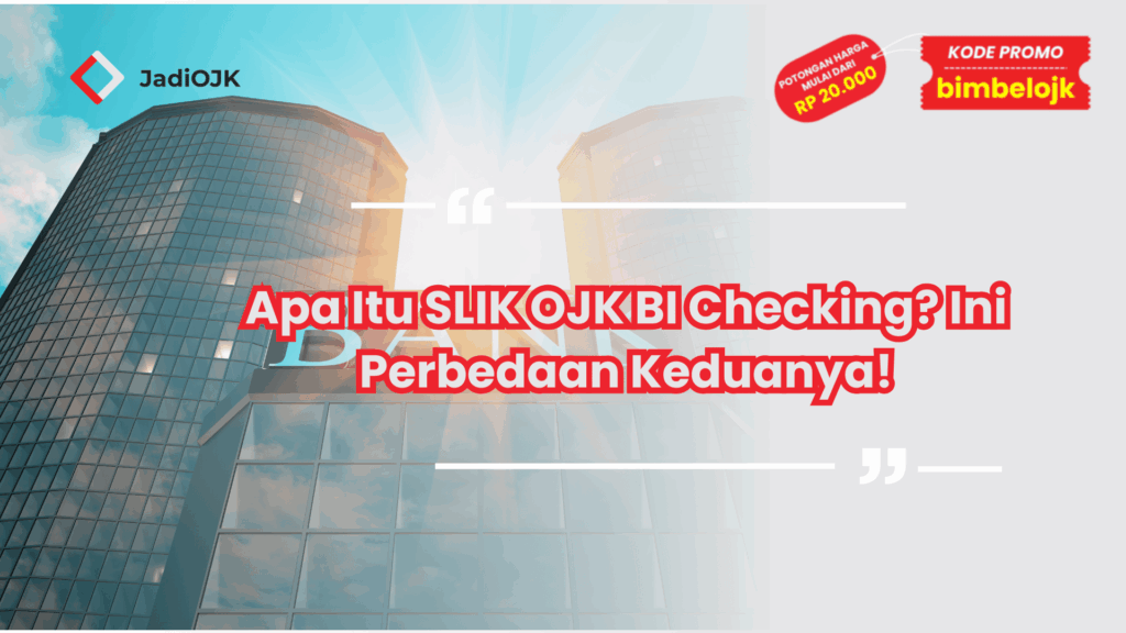 Apa Itu SLIK OJK BI Checking? Ini Perbedaan Keduanya!