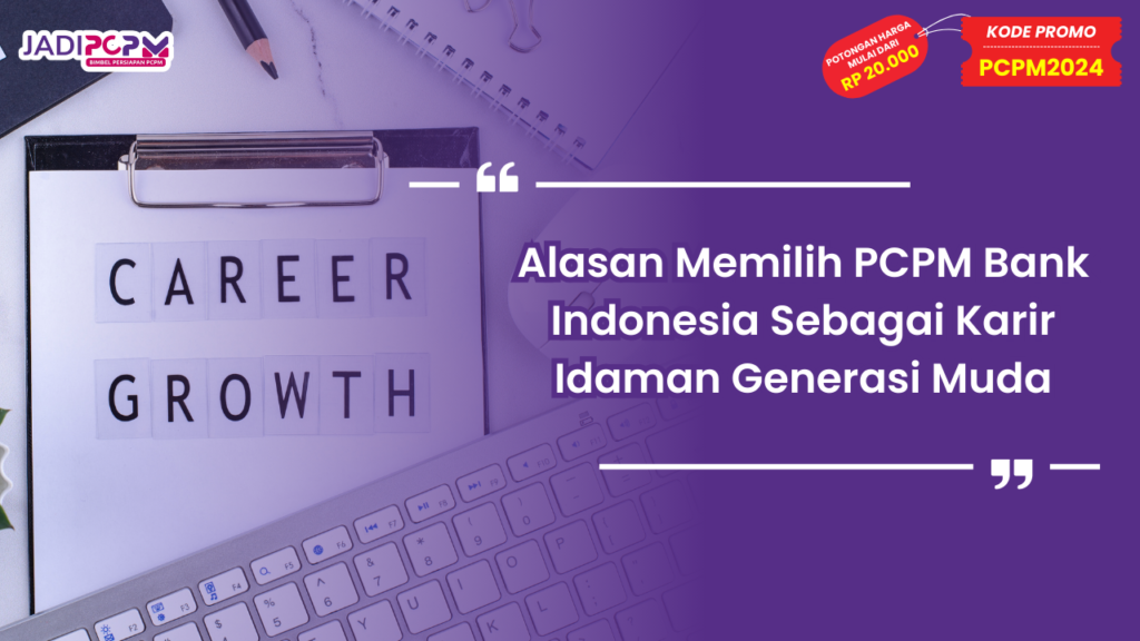 Alasan Memilih PCPM Bank Indonesia Sebagai Karir Idaman Generasi Muda