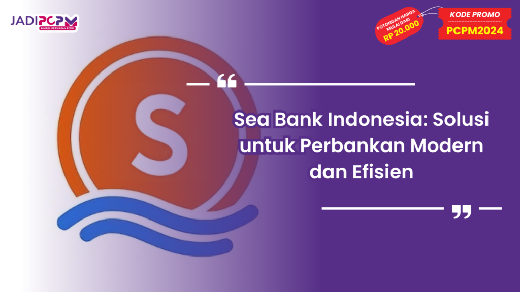 Sea Bank Indonesia: Solusi untuk Perbankan Modern dan Efisien